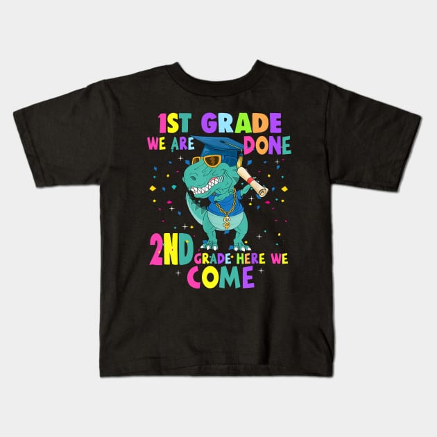 Dinosaur 1st Grade We Are Done 2nd Grade Here We Come Kids T-Shirt by Tagliarini Kristi